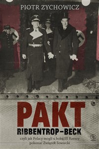 Picture of Pakt Ribbentrop-Beck czyli jak Polacy mogli u boku III Rzeszy pokonać Związek Sowiecki
