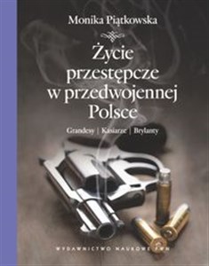 Picture of Życie przestępcze w przedwojennej Polsce Grandesy, kasiarze, brylanty.
