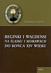 Obrazek Beginki i Waldensi na Śląsku i Morawach do końca XIV wieku