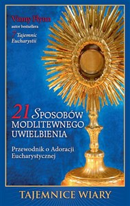 Obrazek 21 sposobów modlitewnego uwielbienia Przewodnik po Adoracji Eucharystycznej