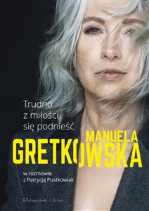 Picture of Trudno z miłości się podnieść Manuela Gretkowska w rozmowie z Patrycją Pustkowiak