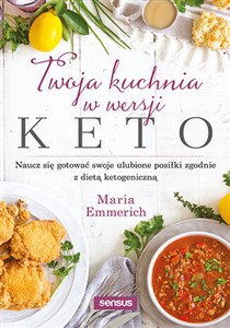 Obrazek Twoja kuchnia w wersji keto Naucz się gotować swoje ulubione posiłki zgodnie z dietą ketogeniczną