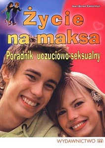 Picture of Życie na maksa Poradnik uczuciowo-seksualny