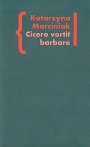 Obrazek Cicero vortit barbare Przekłady mówcy jako narzędzie manipulacji ideologicznej Wokół literatury tom 5