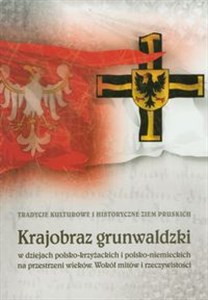 Picture of Krajobraz grunwaldzki w dziejach polsko-krzyżackich i polsko-niemieckich na przestrzeni wieków. Wokół mitów i rzeczywistości