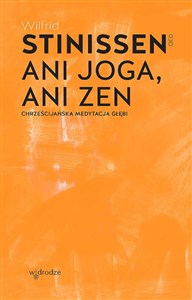 Picture of Ani joga, ani zen. Chrześcijańska medytacja głębi