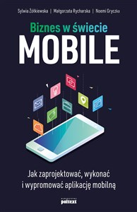 Picture of Biznes w świecie mobile Jak zaprojektować, wykonać i wypromować aplikację mobilną