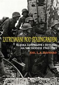 Obrazek Zatrzymani pod Stalingradem Klęska Luftwaffe i Hitlera na wschodzie 1942-1943