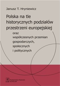 Picture of Polska na tle historycznych podziałów przestrzeni europejskiej oraz współczesnych przemian gospodarczych, społecznych i politycznych