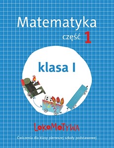 Picture of Lokomotywa 1 Matematyka Ćwiczenia Część 1 Szkoła podstawowa