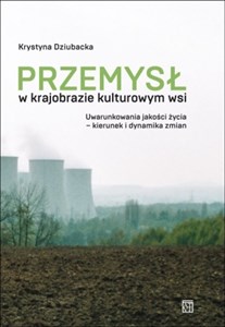 Picture of Przemysł w krajobrazie kulturowym wsi Uwarunkowania jakości życia - kierunek i dynamika zmian