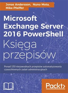 Picture of Microsoft Exchange Server 2016 PowerShell Księga przepisów Niezawodne przepisy automatyzowania czasochłonnych zadań administracyjnych