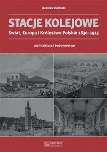 Picture of Stacje kolejowe Świat, Europa i Królestwo Polskie 1830-1915 architektura i budownictwo