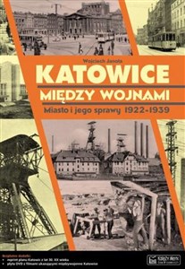 Picture of Katowice między wojnami Miasto i jego sprawy 1922-1939