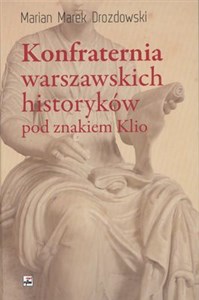 Picture of Konfraternia warszawskich historyków pod znakiem Klio Subiektywne biogramy ucznia i kolegi