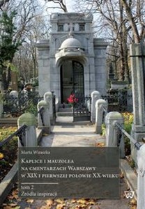 Picture of Kaplice i mauzolea na cmentarzach Warszawy w XIX i pierwszej połowie XX wieku
