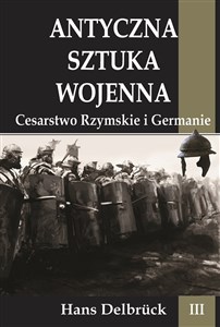 Picture of Antyczna sztuka wojenna Tom 3 Cesarstwo Rzymskie i Germanie