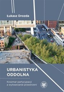 Picture of Urbanistyka oddolna. Koszmar partycypacji a wytwarzanie przestrzeni