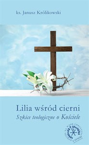 Picture of Lilia wśród cierni Szkice teologiczne o Kościele
