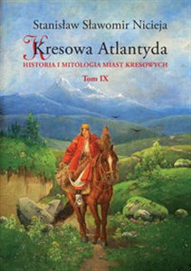 Picture of Kresowa Atlantyda Tom IX Historia i mitologia miast kresowych