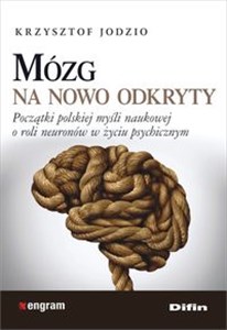 Obrazek Mózg na nowo odkryty Początki polskiej myśli naukowej o roli neuronów w życiu psychicznym