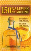 150 nalewe... - Bolesław Pilarek, Łukasz Pilarek - Ksiegarnia w UK