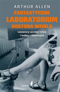 Picture of Fantastyczne laboratorium doktora Weigla Lwowscy uczeni, tyfus i walka z Niemcami
