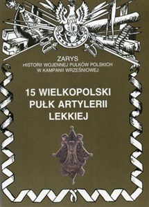 Picture of 15 wielkopolski pułk artylerii lekkiej Zarys historii wojennej pułków polskich w kampanii wrześniowej