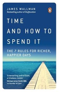 Picture of Time and How to Spend It The 7 Rules for Richer, Happier Days