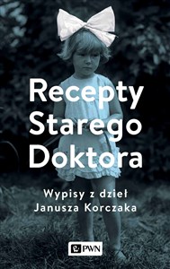 Picture of Recepty Starego Doktora Wypisy z dzieł Janusza Korczaka
