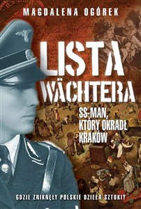 Obrazek Lista Wächtera. Generał SS, który ograbił Kraków