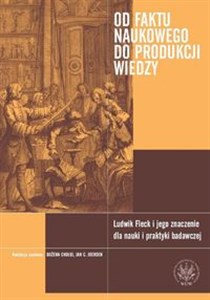 Picture of Od faktu naukowego do produkcji wiedzy Ludwik Fleck i jego znaczenie dla nauki i praktyki badawczej