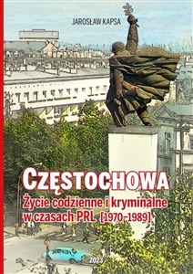 Picture of Częstochowa. Życie codzienne i kryminalne w czasach PRL [1976-1989]
