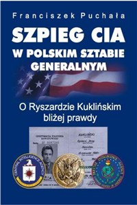 Obrazek Szpieg CIA w polskim Sztabie Generalnym O Ryszardzie Kuklińskim bliżej prawdy