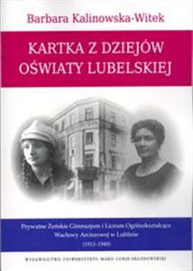 Picture of Kartka z dziejów oświaty lubelskiej Prywatne Żeńskie Gimnazjum i Liceum Ogólnokształcące Wacławy Arciszowej w Lublinie (1912-1949)