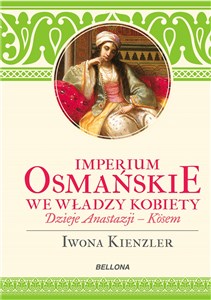 Picture of Imperium Osmańskie we władzy kobiet Dzieje Anastazji - Kosen
