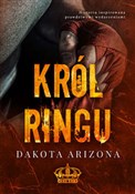 Książka : Król ringu... - Dakota Arizona
