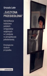 Picture of Ojczyzna przesiedlona Identyfikacja kulturowa polskich emigrantów wojennych w Londynie w perspektywie pokoleniowej. Etnogr