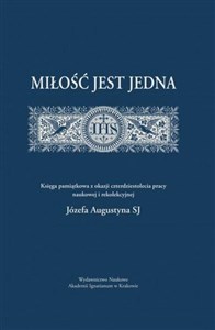 Picture of Miłość jest jedna Księga pamiątkowa z okazji czterdziestolecia pracy naukowej i rekolekcyjnej Józefa augustyna SJ