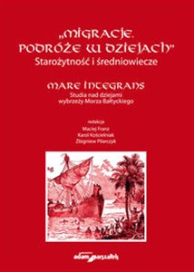 Picture of Migracje. Podróże w dziejach. Starożytność i średniowiecze. Mare Integrans