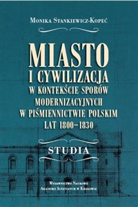 Picture of Miasto i cywilizacja w kontekście sporów modernizacyjnych w piśmiennictwie polskim lat 1800-1830