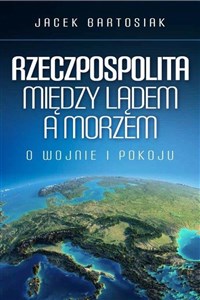 Picture of Rzeczpospolita między lądem a morzem O wojnie i pokoju