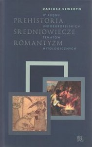 Picture of PREHISTORIA ŚREDNIOWIECZE ROMANTYZM W kręgu indoeuropejskich tematów mitologicznych