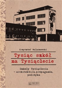 Obrazek Tysiąc szkół na Tysiąclecie Szkoły Tysiąclecia - architektura, propaganda, polityka