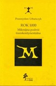 Zobacz : Rok 1000 M... - Przemysław Urbańczyk