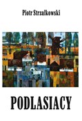 Podlasiacy... - Piotr Strzałkowski -  books in polish 