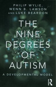 Obrazek The Nine Degrees of Autism A Developmental Model for the Alignment and Reconciliation of Hidden Neurological Conditions