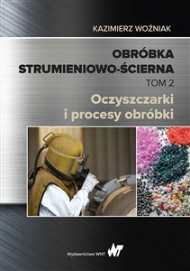 Picture of Obróbka strumieniowo-ścierna Tom 2 Oczyszczarki i procesy obróbki