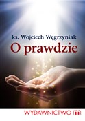 O prawdzie... - Wojciech Węgrzyniak -  books from Poland