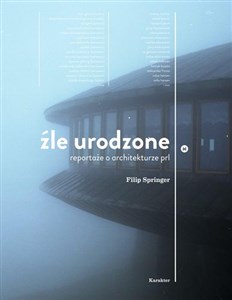 Picture of Źle urodzone Reportaże o architekturze PRL-u